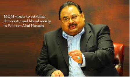 MQM wants to establish a democratic and liberal society in Pakistan as dreamed by the Quaid-i-Azam: Altaf Hussain